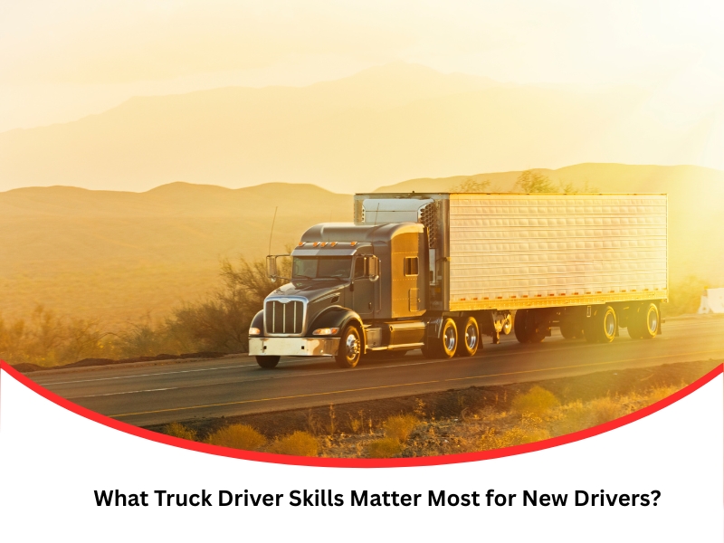 Essential Skills Needed for Truck Drivers